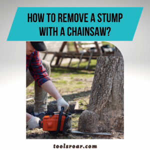 How To Remove A Stump-With A Chainsaw
